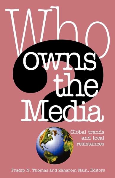 Who Owns the Media by Pradip N Thomas, Zaharom Nain