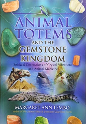 Animal Totems and the Gemstone Kingdom by Margaret Annlembo