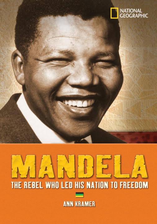 Mandela the rebel who led his nation to freedom by Ann Kramer
