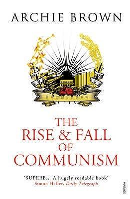 The Rise and Fall of Communism by Archie Brown