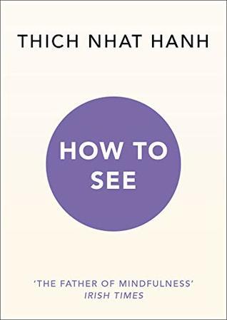 How to See by Thich Nhat Hanh