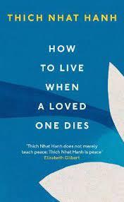 How to Live When a Loved One Dies by Thich Nhat Hanh