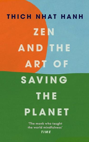 Zen and the Art of Saving the Planet by Thich Nhat Hanh
