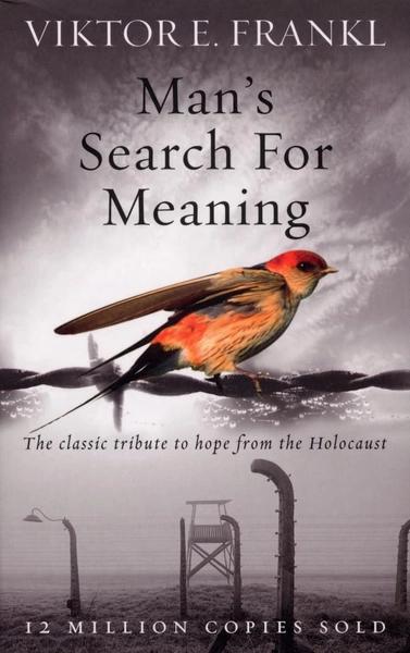 Man's Search For Meaning: The classic tribute to hope from the Holocaust by Viktor E Frankl