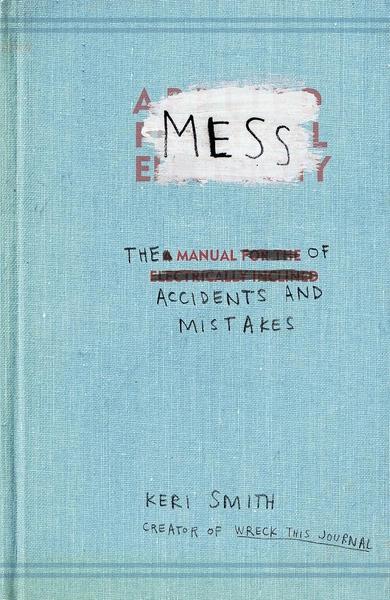 Mess: The Manual of Accidents and Mistakes by Keri Smith