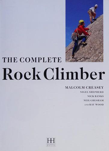 The Complete Rock Climber by Malcolm Creasey