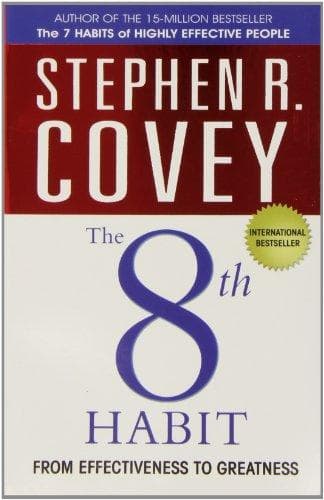 The 8th Habit -- From Effectiveness To Greatness by Stephen R. Covey