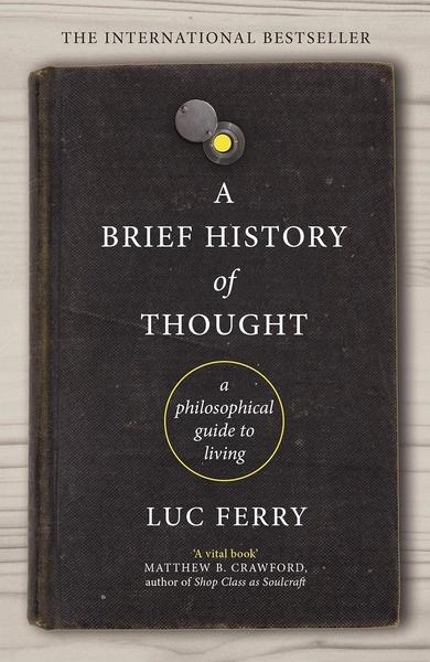 A Brief History of Thought by Luc Ferry