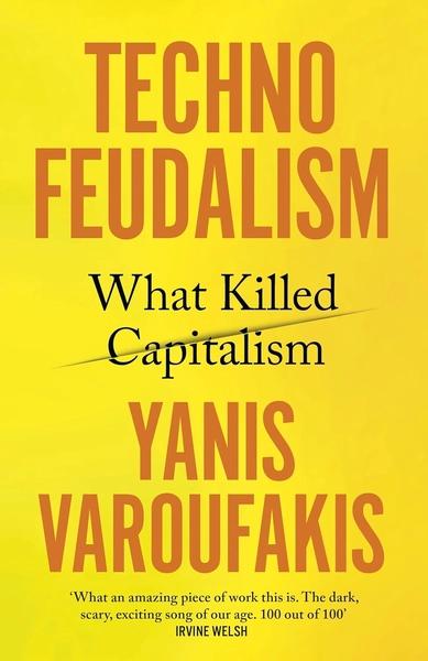 Techno-Feudalism by Yanis Varoufakis