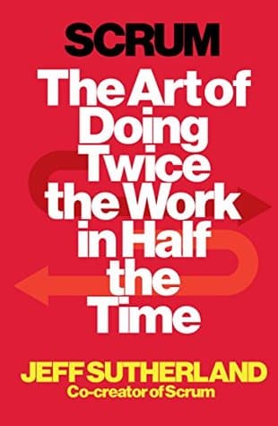 Scrum: A revolutionary approach to building teams, beating deadlines and boosting productivity by Jeff Sutherland