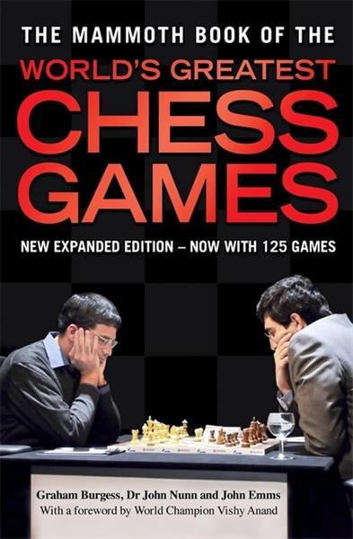The Mammoth Book of the World's Greatest Chess Games by Graham Burgess, Dr John Nunn, John Emms