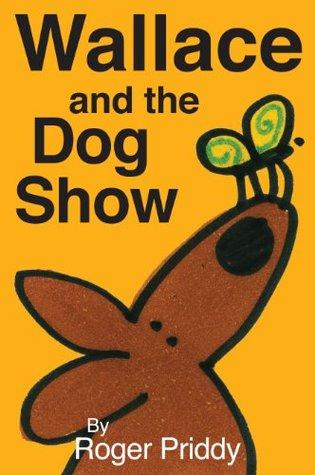 Wallace and the Dog Show by Roger Priddy