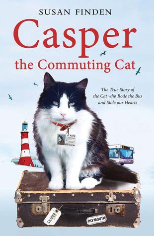 Casper the Commuting Cat: The True Story of the Cat Who Rode the Bus and Stole Our Hearts by Susan Finden