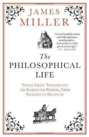 The Philosophical Life by James Miller
