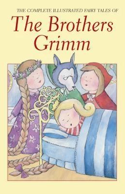 The Complete Fairy Tales by Jacob Grimm, Wilhelm Grimm
