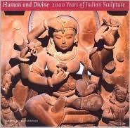 Human and Divine 2000 years of indian sculpture by Balraj Khanna, George Michell