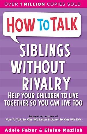 How To Talk: Siblings Without Rivalry by Adele Faber, Elaine Mazlish