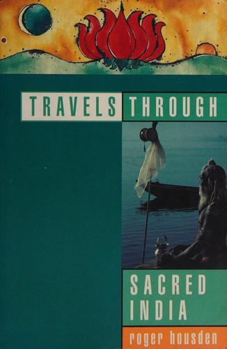 Travels Through Sacred India by Roger Housden
