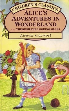 Alice's Adventures in Wonderland and Through the Looking Glass by Lewis Carroll