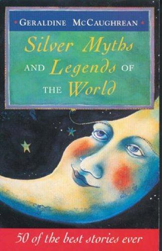 silver myths and legends of the world by Geraldine Mccaughrean