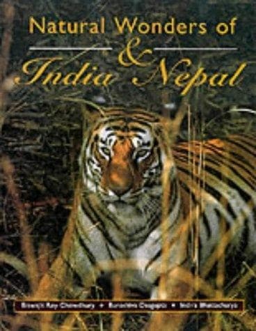 Natural Wonders of India & Nepal by Biswajit Roy Chowdhury, Buroshiva Dasgupta, Indira Bhattacharya