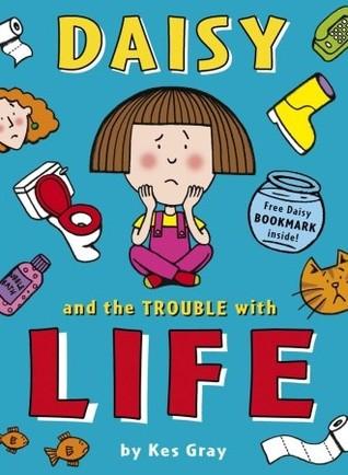 Daisy and the Trouble with Life by Kes Gray, Garry Parsons