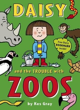 Daisy and the Trouble with Zoos by Kes Gray