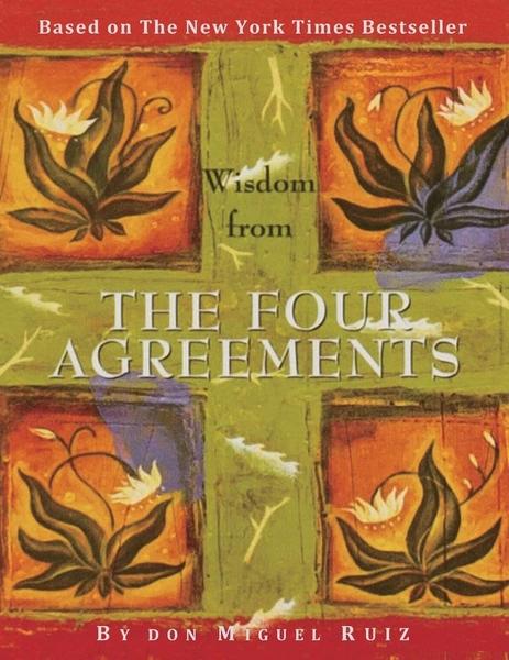 The Four Agreements: A Practical Guide to Personal Freedom by Miguel Ruiz Jr.