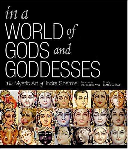 In a World of Gods and Goddesses by Indra Sharma, James H. Bae