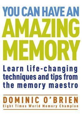 You Can Have an Amazing Memory by Dominic O'Brien