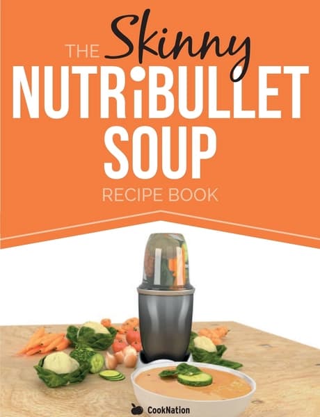 The Skinny Nutribullet Soup Recipe Book by CookNation