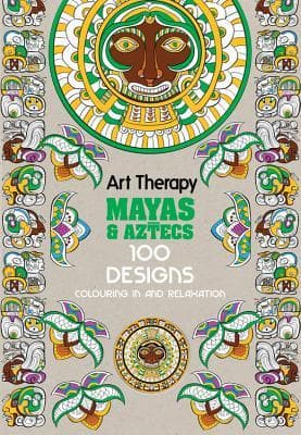 Art Therapy: Aztecs and Mayas: 100 Designs Colouring in and Relaxation by Michel Solliec