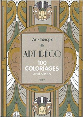 Art Therapy Art Deco & Art Nouveau: 100 Designs Colouring in and Relaxation by Unassigned