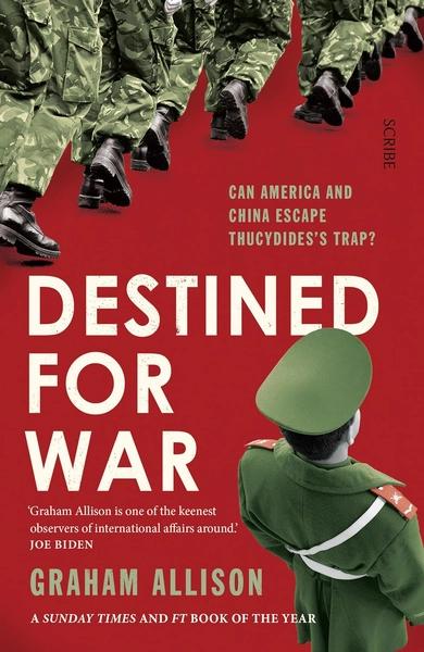 Destined for War: can America and China escape Thucydides's Trap? by Graham Allison