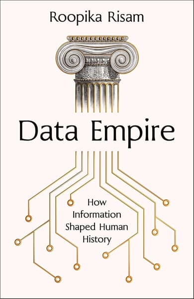 Data Empire: How Information Shaped Human History by Roopika Risam