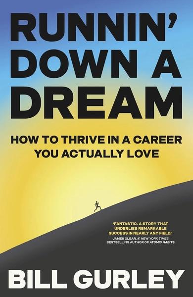Runnin' Down a Dream: How to Thrive in a Career You Actually Love by Bill Gurley