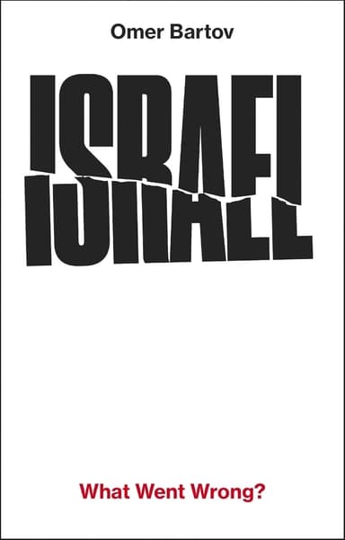 Israel: What Went Wrong? by Omer Bartov