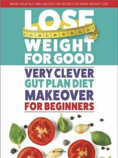 Lose Weight For Good: Very Clever Gut Plan Diet Makeover for Beginners by Iota Publishing Limited