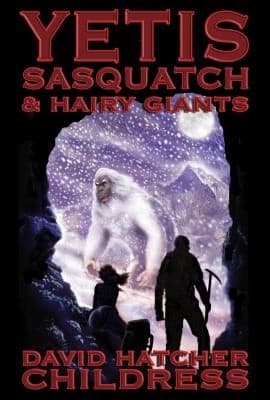Yetis, Sasquatch & Hairy Giants by David Hatcher Childress, First Last