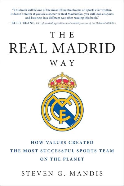 The Real Madrid Way by Steven G. Mandis