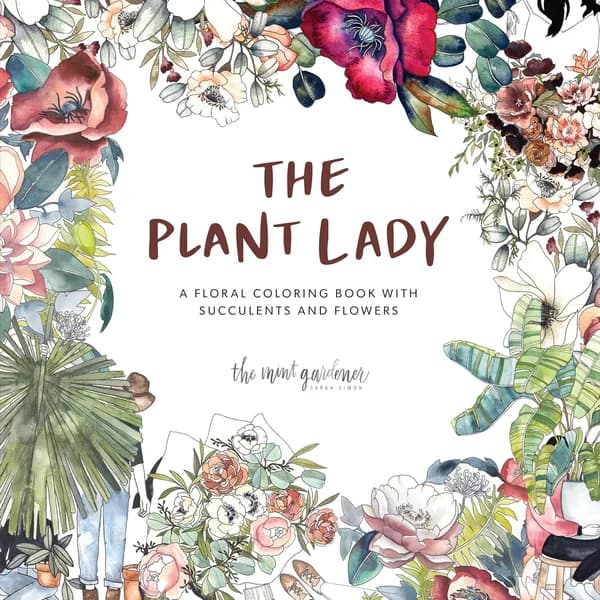 The Plant Lady: A Floral Coloring Book with Succulents and Flowers by Sarah Simon