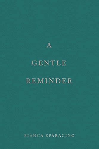 A Gentle Reminder by Bianca Sparacino