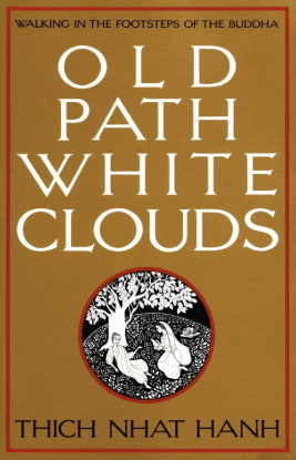 Old Path White Clouds: Walking in the Footsteps of the Buddha by Thich Nhat Hanh