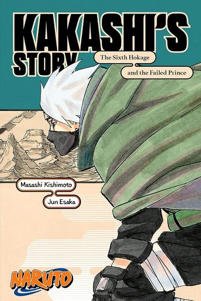 NARUTO: KAKASHI'S STORY—THE SIXTH HOKAGE AND THE FAILED PRINCE by Masashi Kishimoto, Jun Esaka