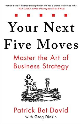 Your Next Five Moves: Master the Art of Business Strategy by Patrick Bet-David