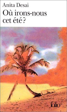 Ou Irons-nous cet ete by Anita Desai