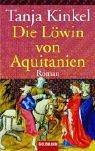 Die Löwin von Aquitanien by Tanja Kinkel