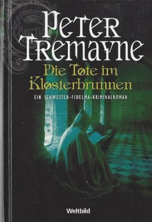 Die Tote im Klosterbrunnen by Peter Tremayne