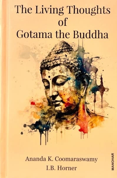 The Living Thoughts of Gotama the Buddha by Ananda Coomararaswamy