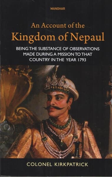An Account of the Kingdom of Nepaul by Colonel Kirkpatrick
